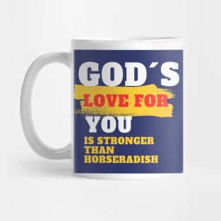 God´s love for you is stronger than horseradish Mug